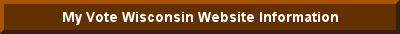 Click here for information on the My Vote Wisconsin Website